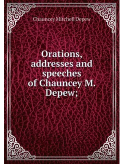 Orations, addresses and speeches of C