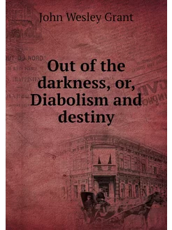 Out of the darkness, or, Diabolism an