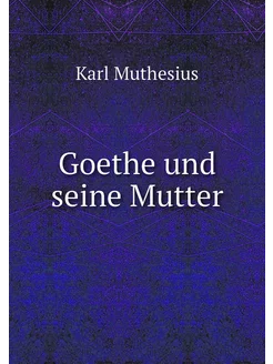 Goethe und seine Mutter