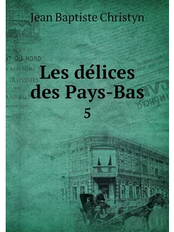 Les délices des Pays-Bas. 5