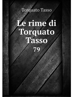 Le rime di Torquato Tasso. 79