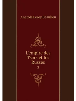 L'empire des Tsars et les Russes. 3