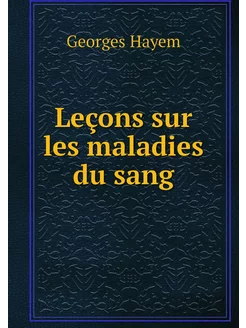 Leçons sur les maladies du sang