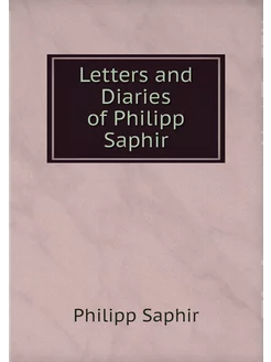 Letters and Diaries of Philipp Saphir