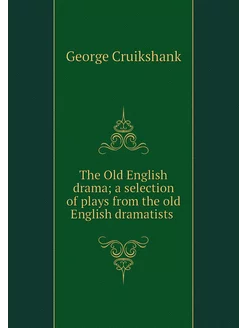 The Old English drama a selection of