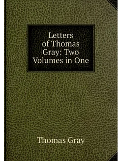 Letters of Thomas Gray Two Volumes i