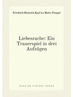 Liebesrache Ein Trauerspiel in drei Aufzügen