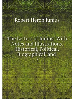 The Letters of Junius With Notes and