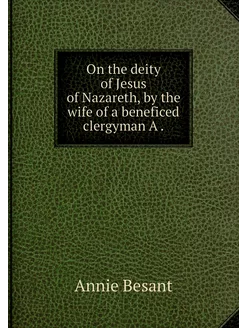 On the deity of Jesus of Nazareth, by