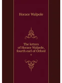 The letters of Horace Walpole, fourth