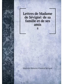 Lettres de Madame de Sévigné de sa f