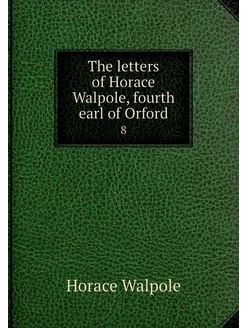 The letters of Horace Walpole, fourth