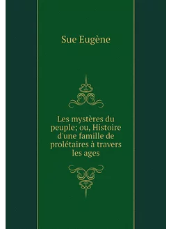 Les mystères du peuple ou, Histoire