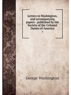 Letters to Washington, and accompanyi