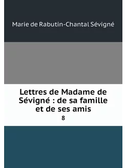 Lettres de Madame de Sévigné de s