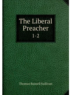 The Liberal Preacher. 1-2