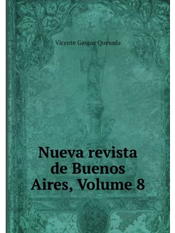 Nueva revista de Buenos Aires, Volume 8