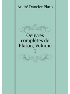 Oeuvres complètes de Platon, Volume 1