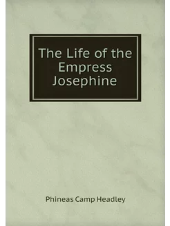 The Life of the Empress Josephine