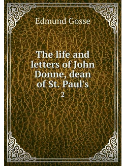 The life and letters of John Donne, d