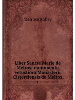 Liber Sancte Marie de Melros munimen