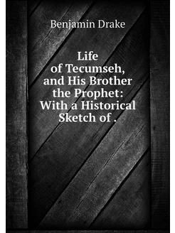 Life of Tecumseh, and His Brother the