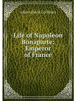 Life of Napoleon Bonaparte Emperor o