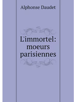 L'immortel moeurs parisiennes