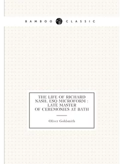 The life of Richard Nash, esq microform late maste