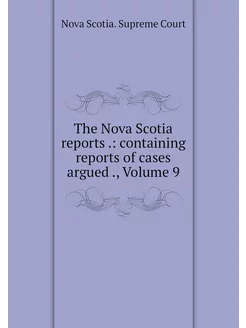 The Nova Scotia reports . containing