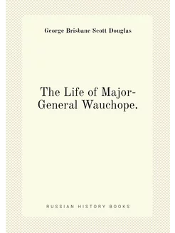 The Life of Major-General Wauchope