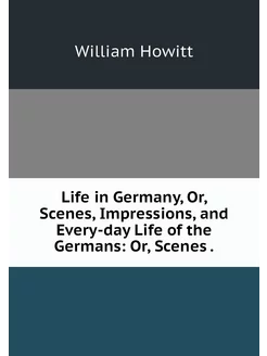 Life in Germany, Or, Scenes, Impressi