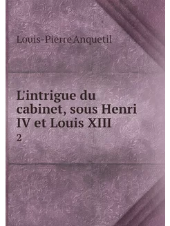 L'intrigue du cabinet, sous Henri IV