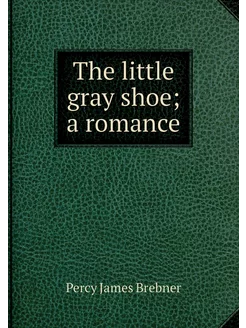 The little gray shoe a romance