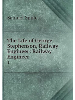 The Life of George Stephenson, Railwa