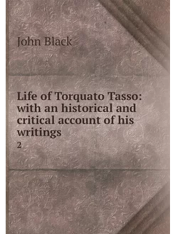 Life of Torquato Tasso with an histo