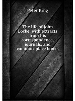 The life of John Locke, with extracts