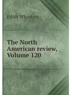 The North American review, Volume 120