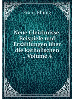 Neue Gleichnisse, Beispiele und Erzäh