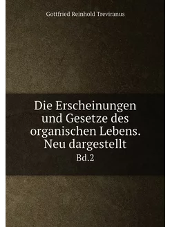 Die Erscheinungen und Gesetze des organischen Lebens