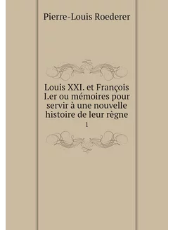 Louis XXI. et François I.er ou mémoir