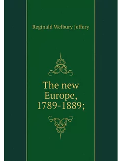 The new Europe, 1789-1889