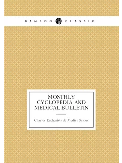 Monthly cyclopedia and medical bulletin