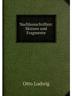 Nachlassschriften Skizzen und Fragmente