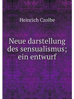 Neue darstellung des sensualismus ei