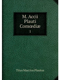 M. Accii Plauti Comœdiæ. 1