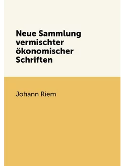 Neue Sammlung vermischter ökonomischer Schriften