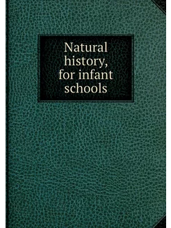 Natural history, for infant schools