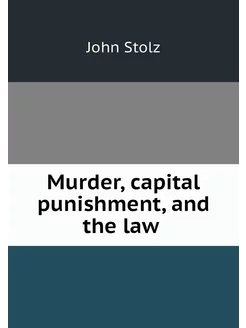 Murder, capital punishment, and the law