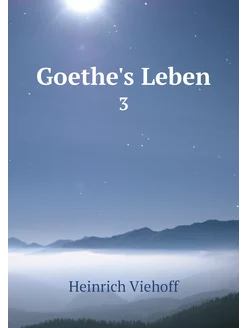 Goethe's Leben. 3